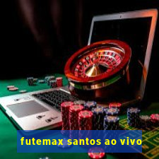 futemax santos ao vivo